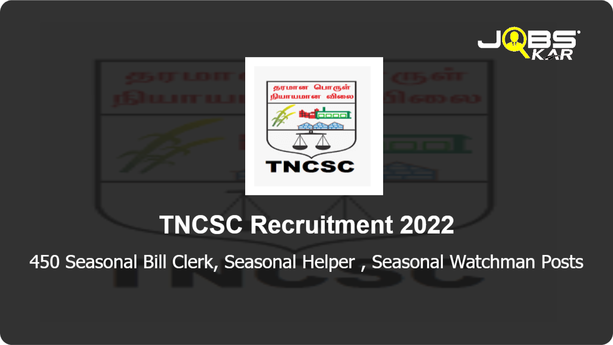 TNCSC Recruitment 2022: Apply for 450 Seasonal Bill Clerk, Seasonal Helper, Seasonal Watchman
 Posts