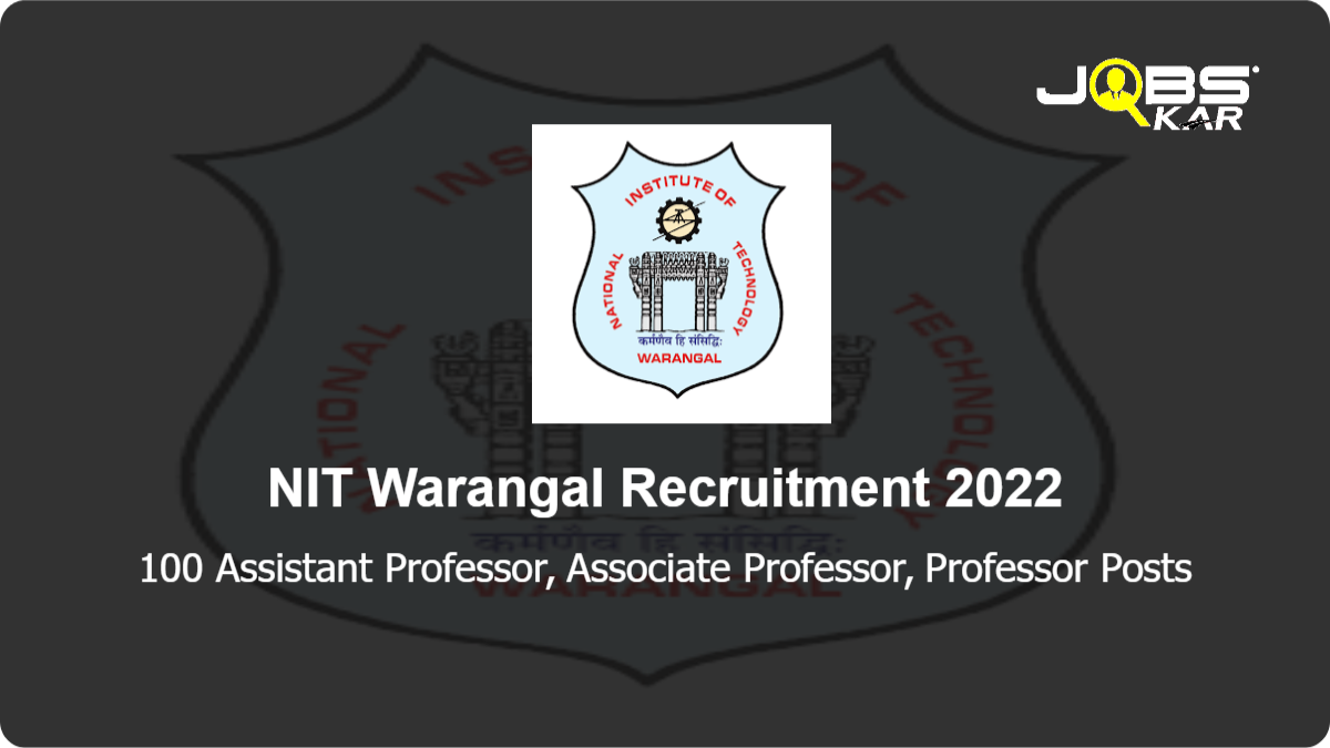 NIT Warangal Recruitment 2022: Apply Online for 100 Assistant Professor, Associate Professor, Professor Posts