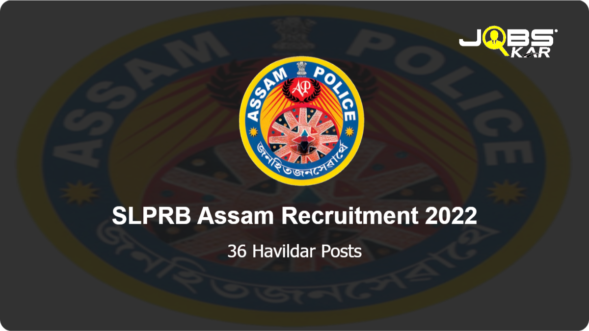 SLPRB Assam Recruitment 2022: Apply Online for 36 Havildar Posts