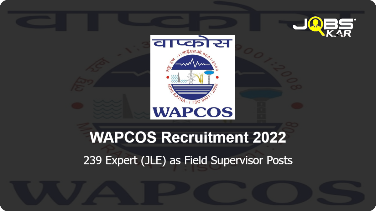 WAPCOS Recruitment 2022: Walk in for 239 Expert (JLE) as Field Supervisor Posts