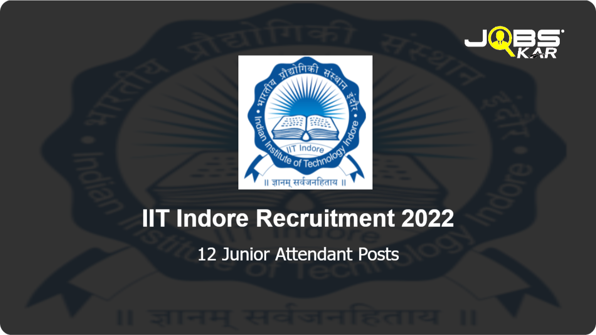 IIT Indore Recruitment 2022: Apply Online for 12 Junior Attendant Posts