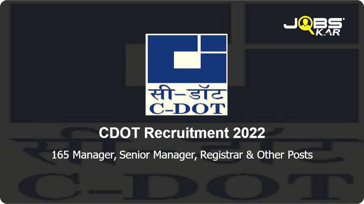 CDOT Recruitment 2022: Apply Online for 165 Manager, Senior Manager, Registrar, Chief Finance Officer, Technology Development Posts