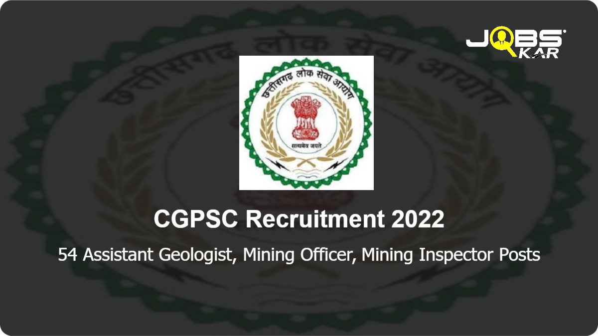 CGPSC Recruitment 2022: Apply Online for 54 Assistant Geologist, Mining Officer, Mining Inspector Posts
