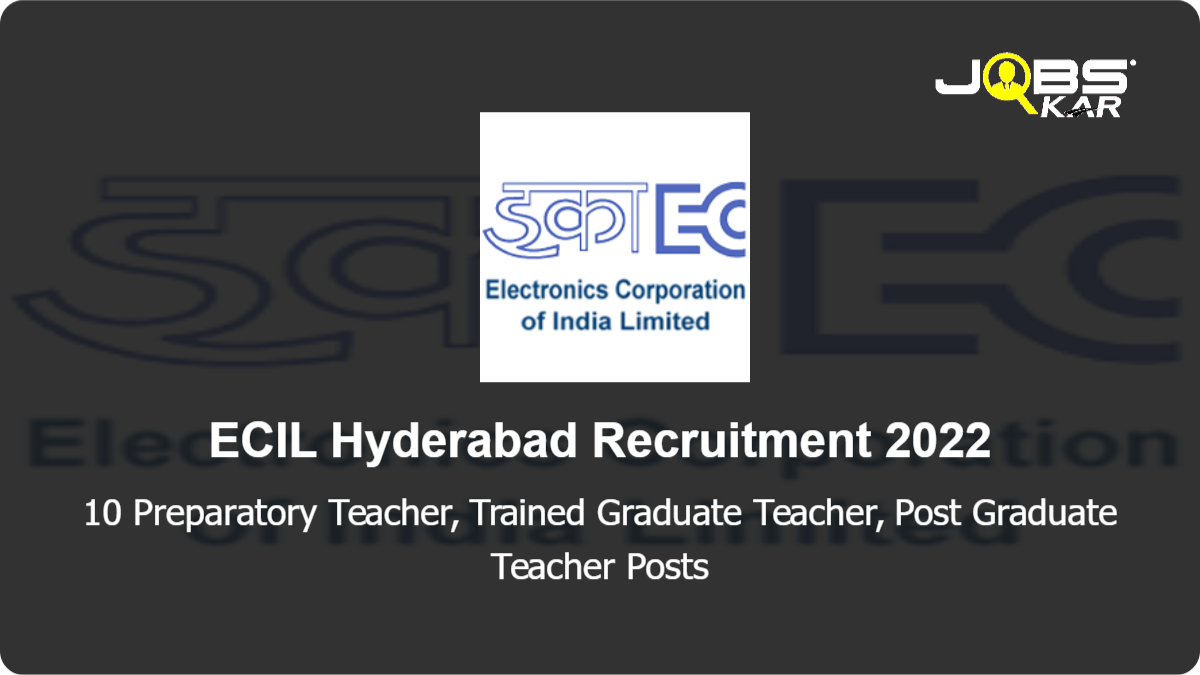 ECIL Hyderabad Recruitment 2022: Apply Online for 10 Preparatory Teacher, Trained Graduate Teacher, Post Graduate Teacher Posts