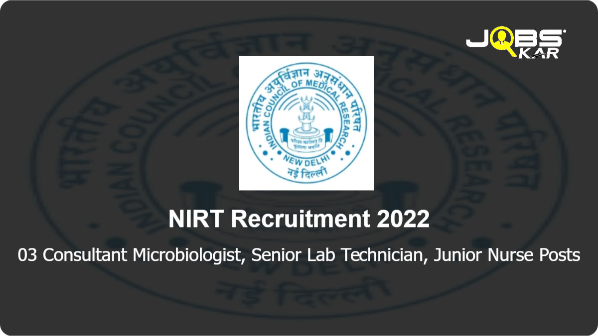 NIRT Recruitment 2022: Apply for Consultant Microbiologist, Senior Lab Technician, Junior Nurse Posts