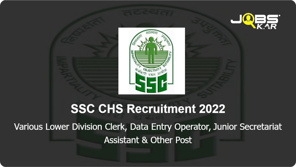 SSC CHS Recruitment 2022: Apply Online for Various Lower Division Clerk, Data Entry Operator, Junior Secretariat Assistant, Postal Assistant, Sorting Assistant Posts