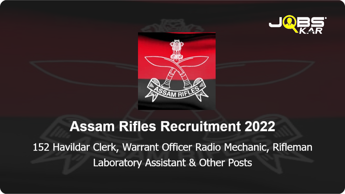 Assam Rifles Recruitment 2022: Apply Online for 152 Rifleman General Duty, Havildar Clerk Rifleman Armourer & Other Posts