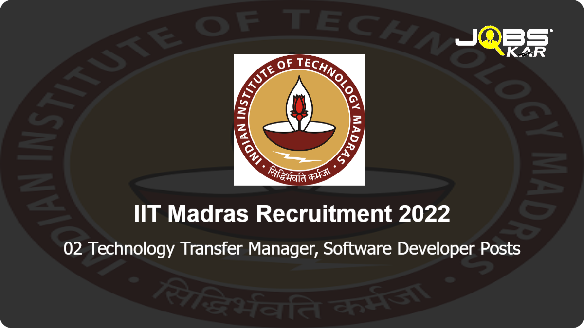 IIT Madras Recruitment 2022: Apply Online for Technology Transfer Manager, Software Developer Posts