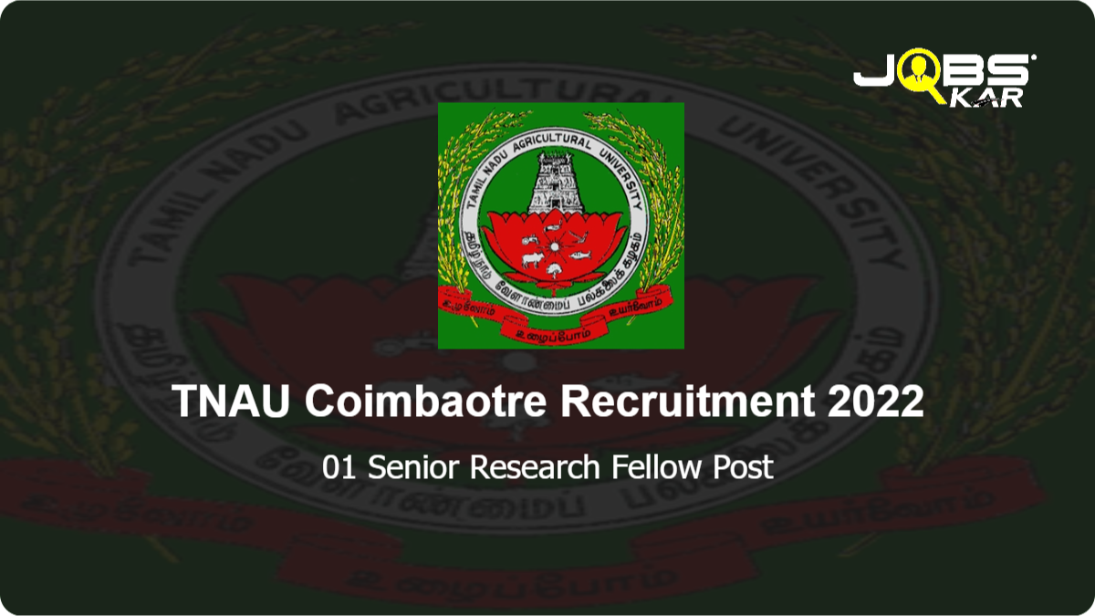 TNAU Coimbaotre Recruitment 2022: Walk in for Senior Research Fellow Post