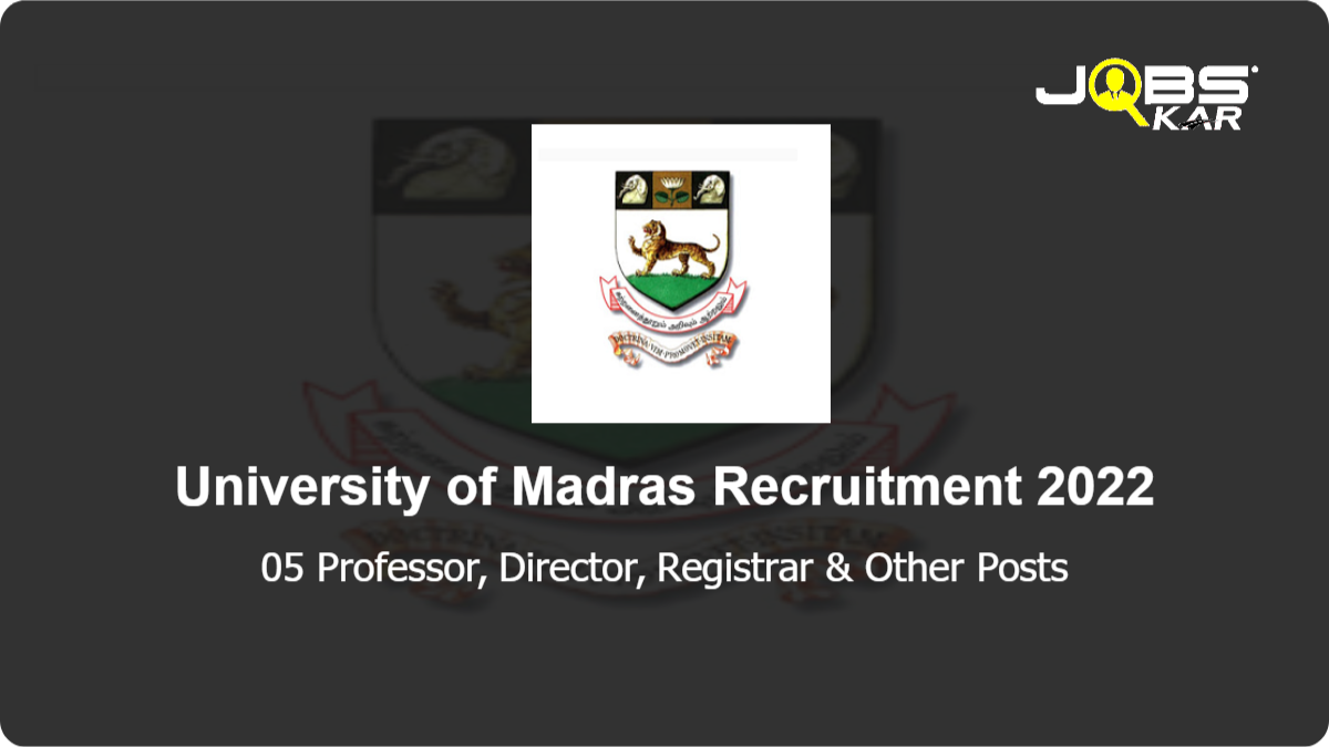 University of Madras Recruitment 2022: Apply for 05 Professor, Director, Registrar, Controller of Examination, Dean Posts