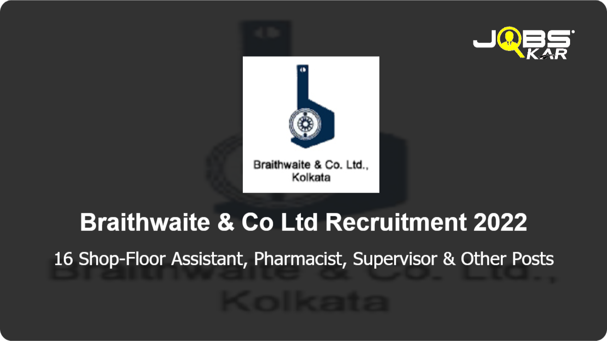 Braithwaite & Co Ltd Recruitment 2022: Apply for 16 Shop-Floor Assistant, Pharmacist, Supervisor, Junior Office Assistant, Dispensary Assistant Staff Posts