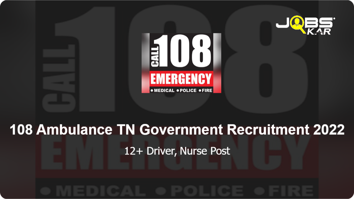 108 Ambulance TN Government Recruitment 2022: Walk in for Various Driver, Nurse Posts