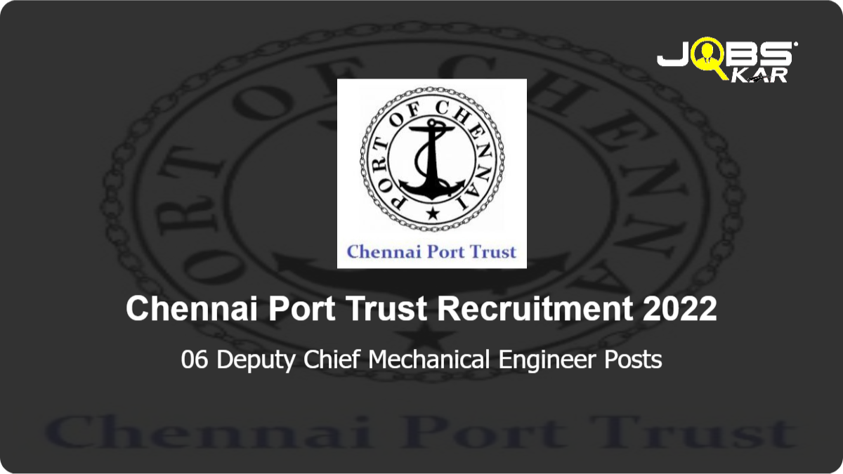Chennai Port Trust Recruitment 2022: Apply Online for 06 Deputy Chief Mechanical Engineer Posts