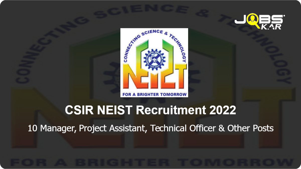 CSIR NEIST Recruitment 2022: Apply Online for 10 Manager, Project Assistant, Technical Officer, Technical Consultant, Project Associate I Posts
