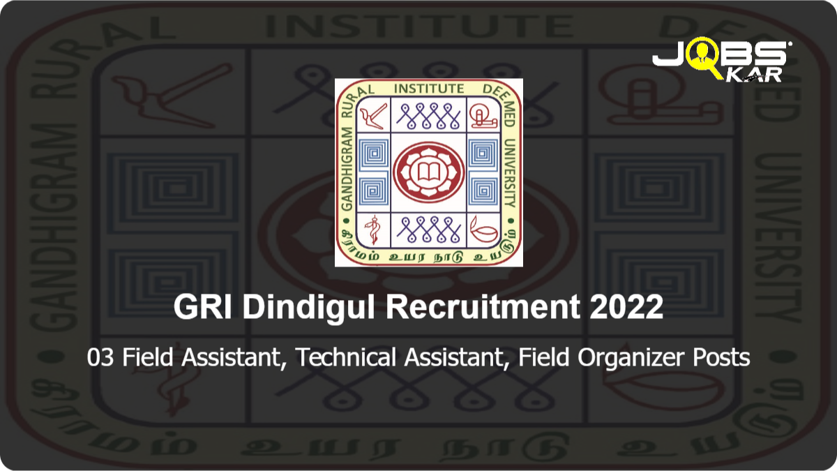 GRI Dindigul Recruitment 2022: Walk in for Field Assistant, Technical Assistant, Field Organizer Posts