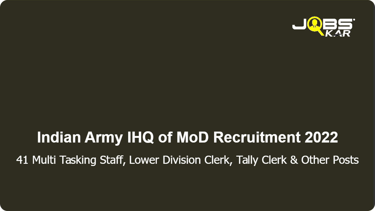 Indian Army IHQ of MoD Recruitment 2022: Apply for 41 Multi Tasking Staff, Lower Division Clerk, Tally Clerk, Carpenter, Regular Labourer, Assistant Accountant, Stenographer Grade II Posts