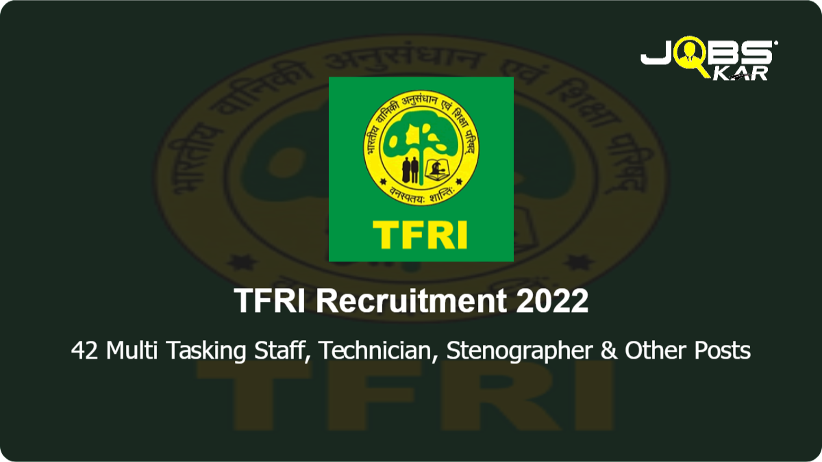 TFRI Recruitment 2022: Apply Online for 42 Multi Tasking Staff, Technician, Stenographer, Lower Division Clerk, Technical Assistant, Forest Guard Posts