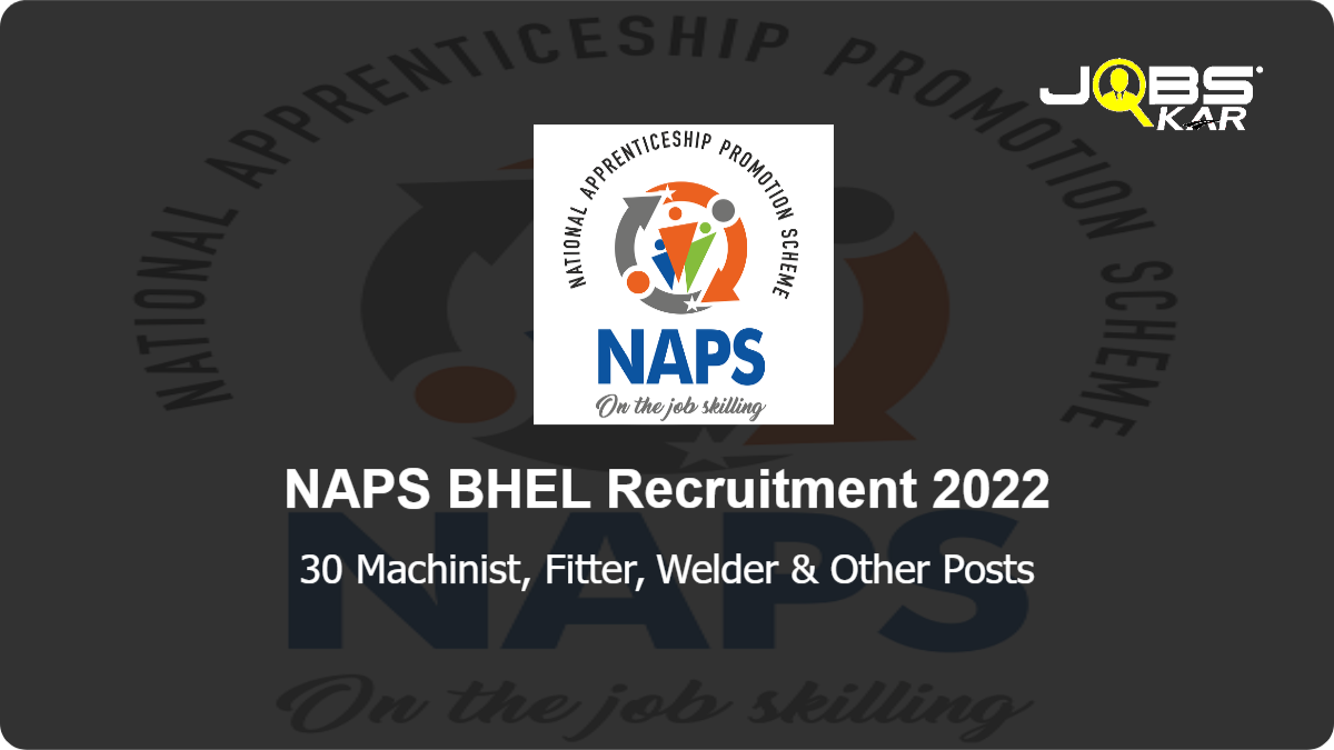 NAPS BHEL Recruitment 2022: Apply Online for 30 Machinist, Fitter, Welder, Electrician, Turner Posts