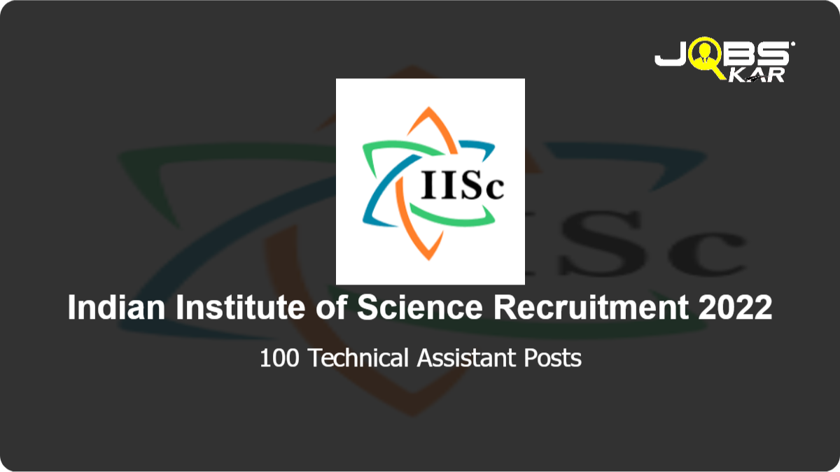 Indian Institute of Science Recruitment 2022: Apply Online for 100 Technical Assistant Posts
