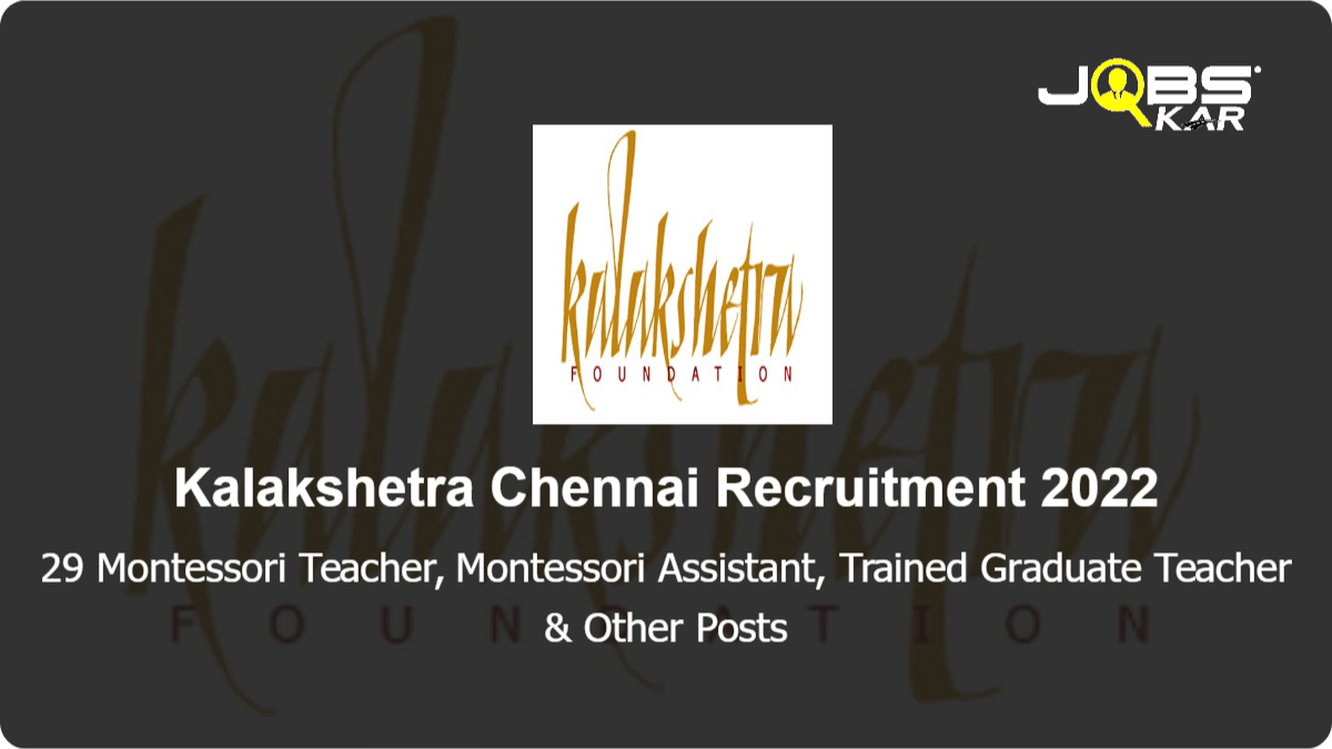Kalakshetra Chennai Recruitment 2022: Apply for 29 Montessori Teacher, Montessori Assistant, Trained Graduate Teacher, Post Graduate Teacher, Lab cum Library Attender Posts