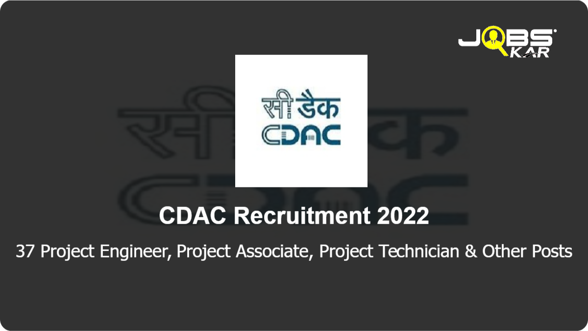 CDAC Recruitment 2022: Apply Online for 37 Project Engineer, Project Associate, Project Technician, Project Manager, Project Officer, Project Support Staff, Project Lead Posts
