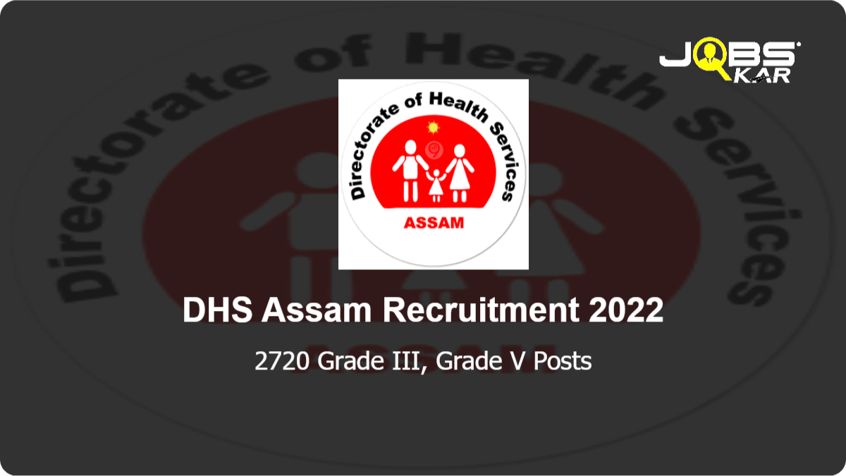 DHS Assam Recruitment 2022: Apply Online for 2720 Grade III, Grade V Posts