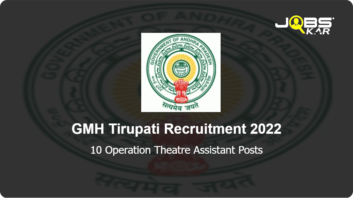 GMH Tirupati Recruitment 2022: Apply for 10 Operation Theatre Assistant Posts