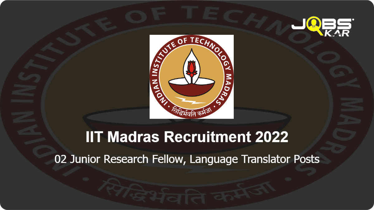 IIT Madras Recruitment 2022: Apply Online for Junior Research Fellow, Language Translator Posts