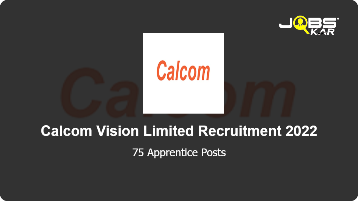 Calcom Vision Limited Recruitment 2022: Apply Online for 75 Apprentice Posts