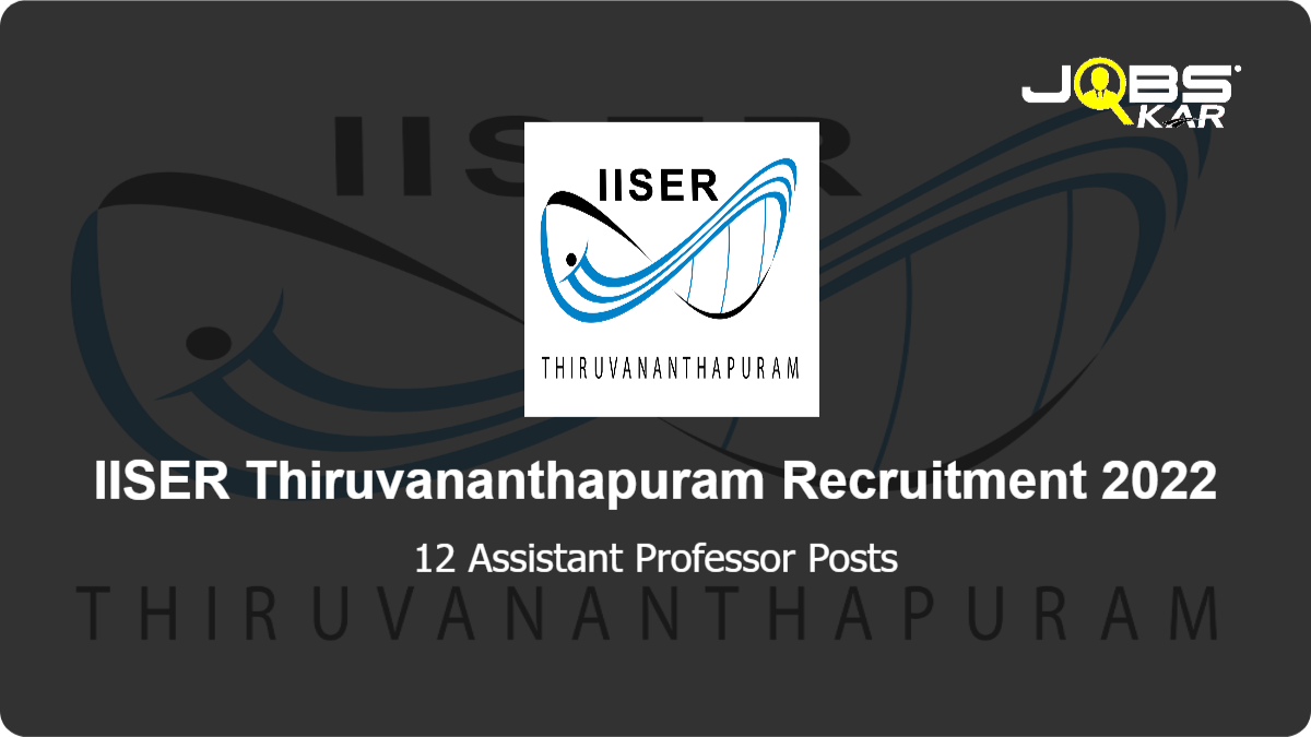 IISER Thiruvananthapuram Recruitment 2022: Apply Online for 12 Assistant Professor Posts
