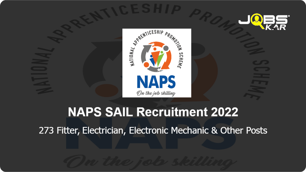 NAPS SAIL Recruitment 2022: Apply Online for 273 Fitter, Electrician, Electronic Mechanic, Diesel Mechanic & Other Posts