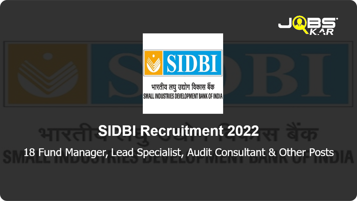 SIDBI Recruitment 2022: Apply Online for 18 Fund Manager, Lead Specialist, Audit Consultant, Junior Consultant & Other Posts