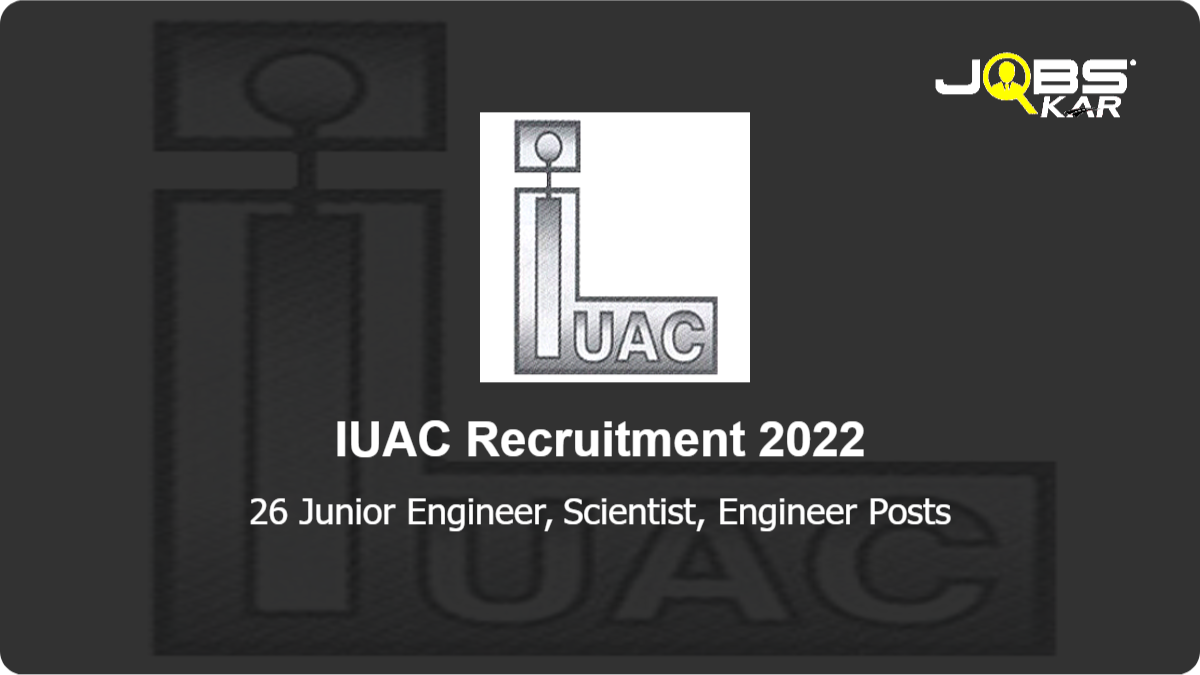 IUAC Recruitment 2022: Apply Online for 26 Junior Engineer, Scientist, Engineer Posts