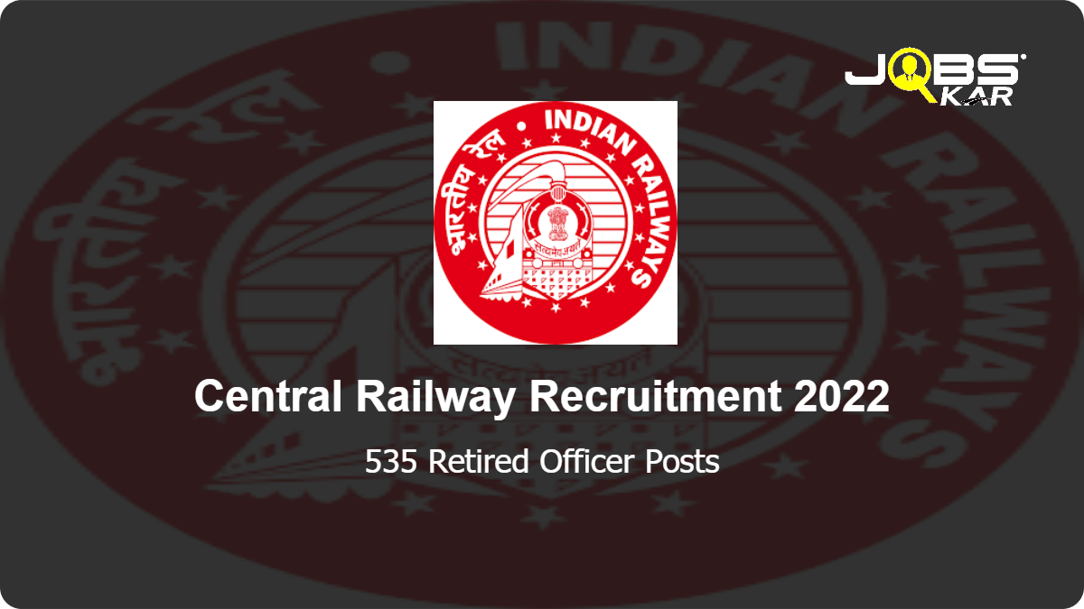 Central Railway Recruitment 2022: Apply for 535 Retired Officer Posts