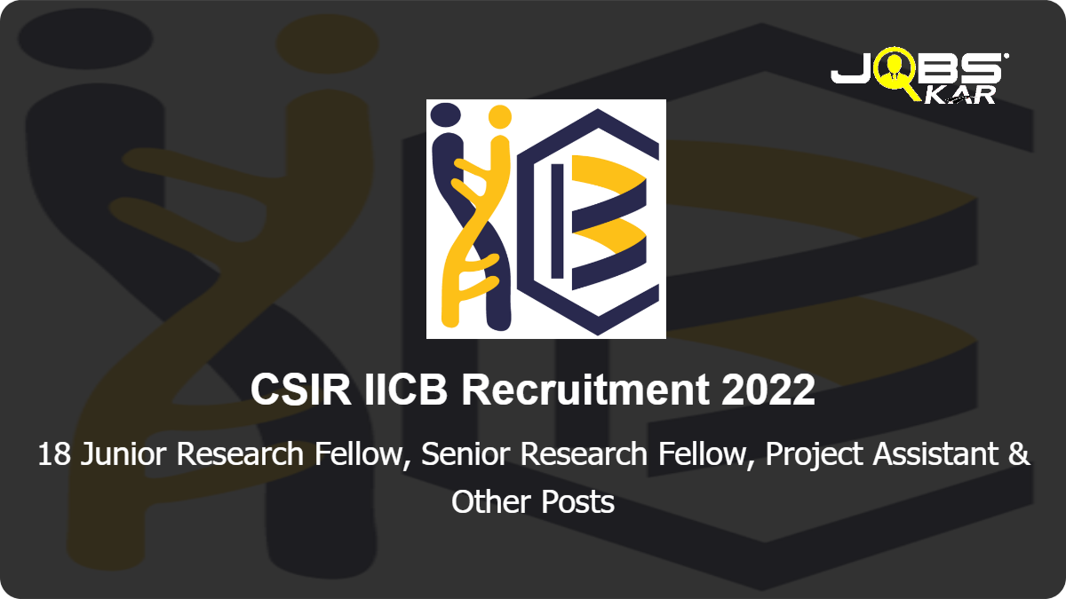 CSIR IICB Recruitment 2022: Walk in for 18 Junior Research Fellow, Senior Research Fellow, Project Assistant, Field Worker, Project Associate I & II,  Research Associate I Posts