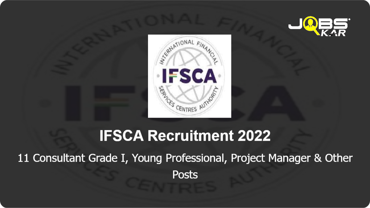 IFSCA Recruitment 2022: Apply Online for 11 Consultant Grade I, Young Professional, Project Manager, Technical Analyst, Analyst, Architect Posts