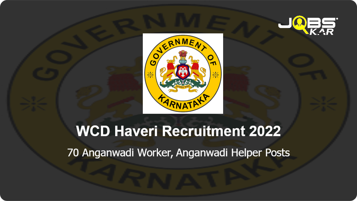 WCD Haveri Recruitment 2022: Apply Online for 70 Anganwadi Worker, Anganwadi Helper Posts