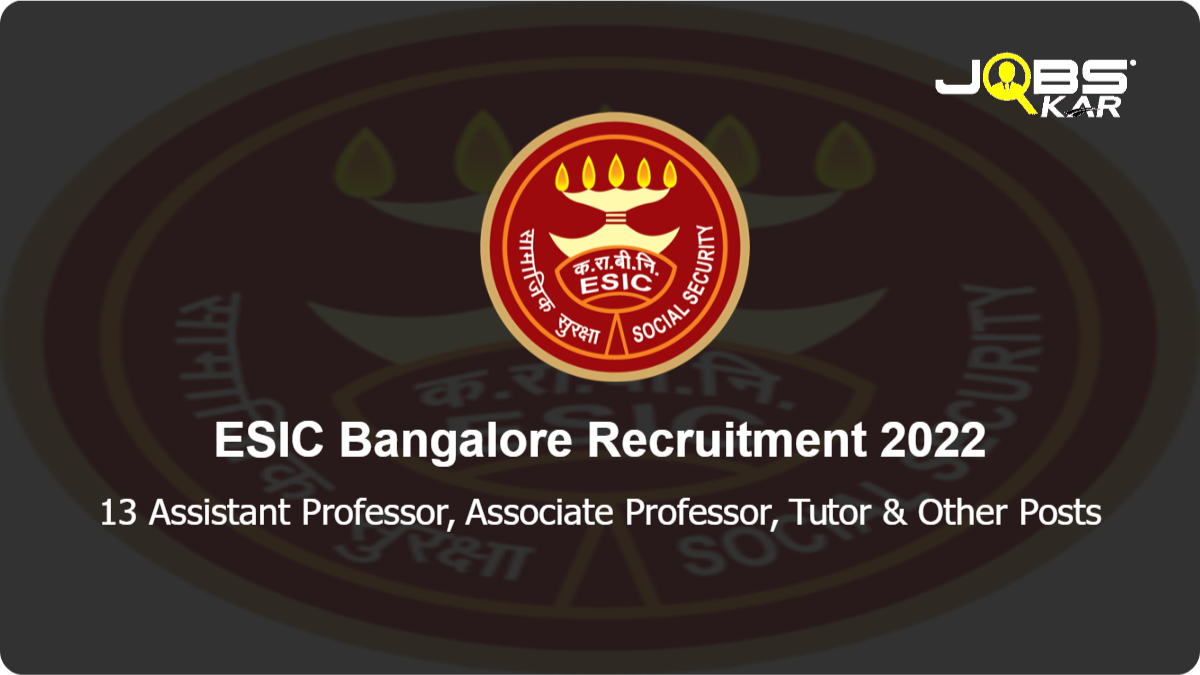 ESIC Bangalore Recruitment 2022: Walk in for 13 Assistant Professor, Associate Professor, Tutor, Vice President Posts