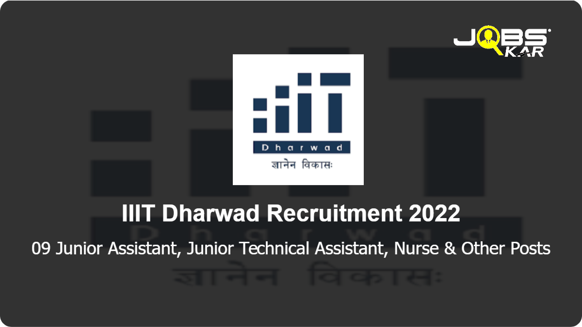 IIIT Dharwad Recruitment 2022: Apply Online for 09 Junior Assistant, Junior Technical Assistant, Nurse, Registrar, Knowledge Resources Specialists Posts
