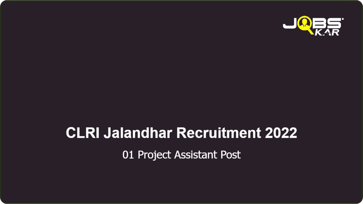 CLRI Jalandhar Recruitment 2022: Walk in for Project Assistant Post