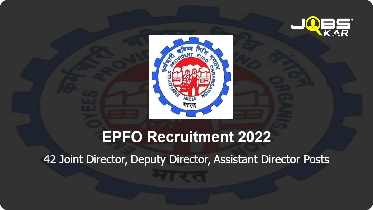 EPFO Recruitment 2022: Apply for 42 Joint Director, Deputy Director, Assistant Director Posts