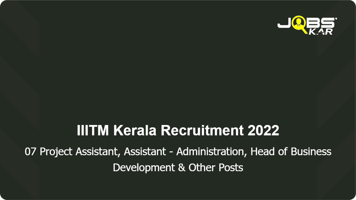 IIITM Kerala Recruitment 2022: Apply Online for 07 Project Assistant, Housekeeping, Technical Intern Mechanical & Electronics Posts