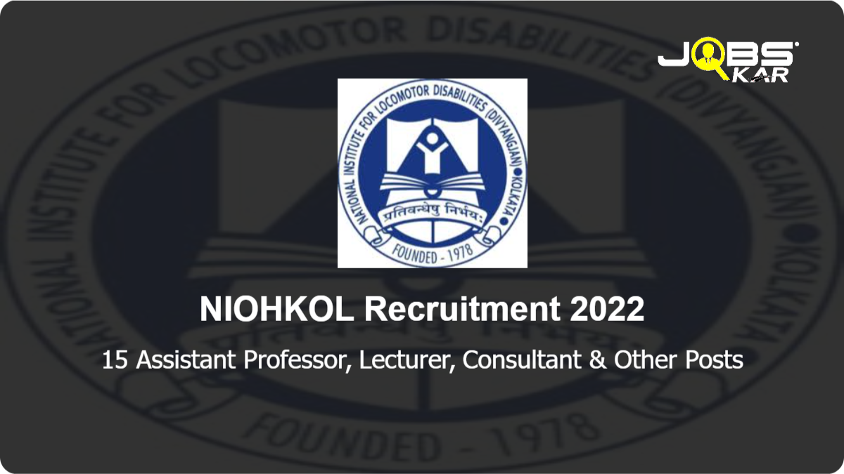 NIOHKOL Recruitment 2022: Apply for 15 Assistant Professor, Lecturer, Consultant, Clinical Assistant Posts