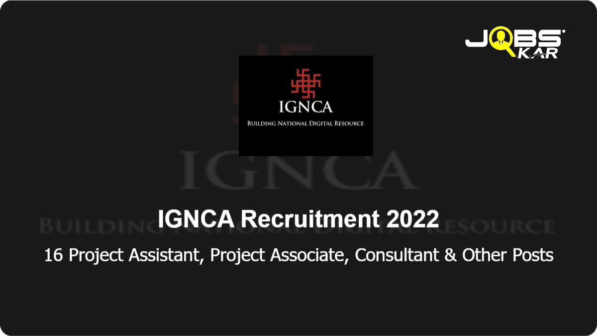 IGNCA Recruitment 2022: Walk in for 16 Project Assistant, Project Associate, Consultant, Project Coordinator, Graphic Designer, Hardware & Network Assistant Posts