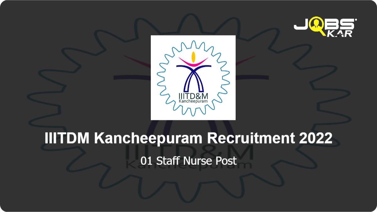 IIITDM Kancheepuram Recruitment 2022: Walk in for Staff Nurse Post
