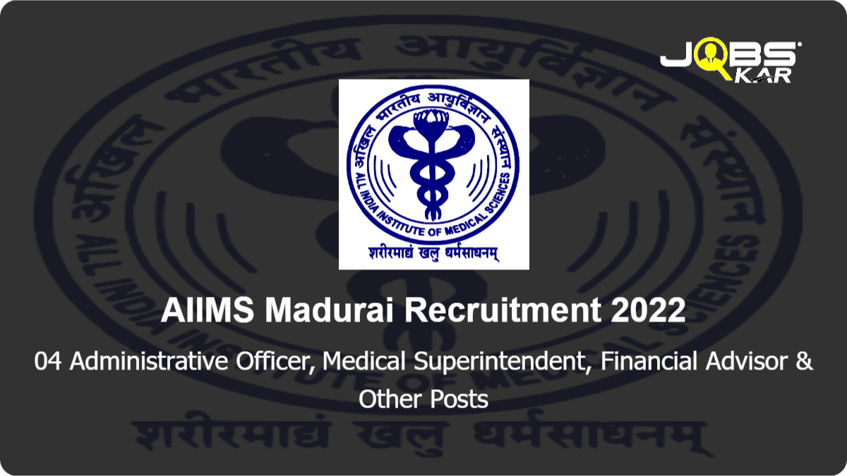 AIIMS Madurai Recruitment 2022: Apply for Administrative Officer, Medical Superintendent, Financial Advisor, Executive Engineer Posts