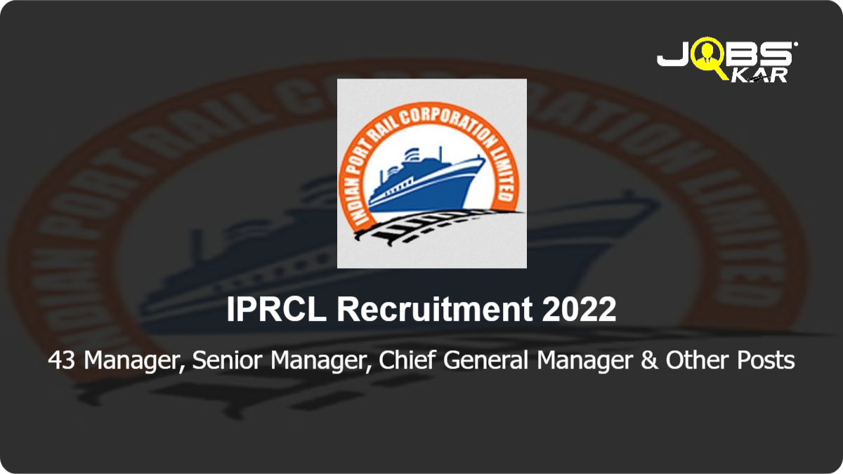 IPRCL Recruitment 2022: Apply for 43 Manager, Senior Manager, Chief General Manager, General Manager, Site Engineer, Assistant General Manager & Other Posts