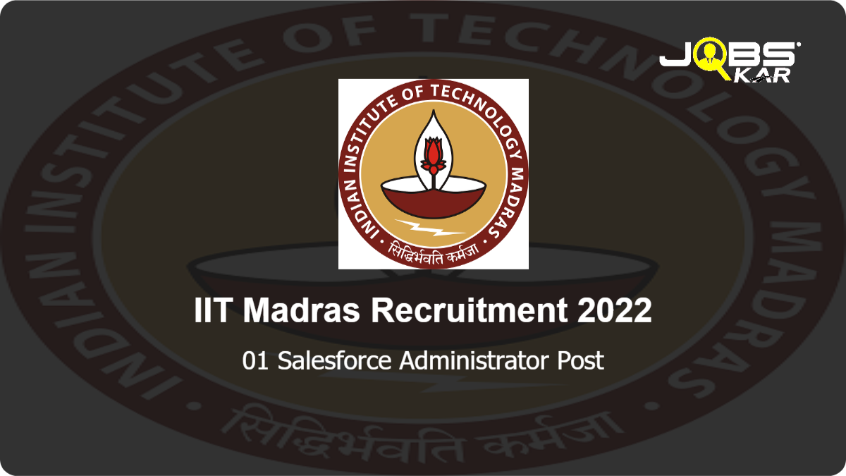 IIT Madras Recruitment 2022: Apply Online for Salesforce Administrator Post