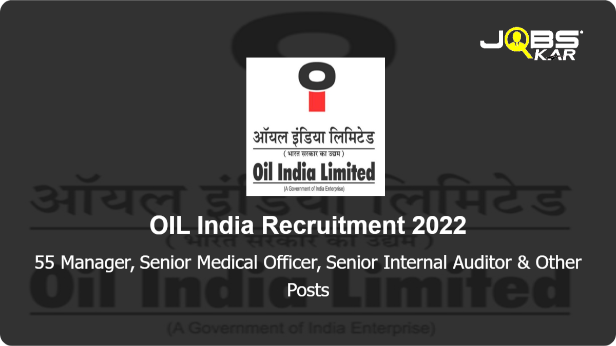 OIL India Recruitment 2022: Apply Online for 55 Manager, Senior Medical Officer, Senior Internal Auditor & Other Posts