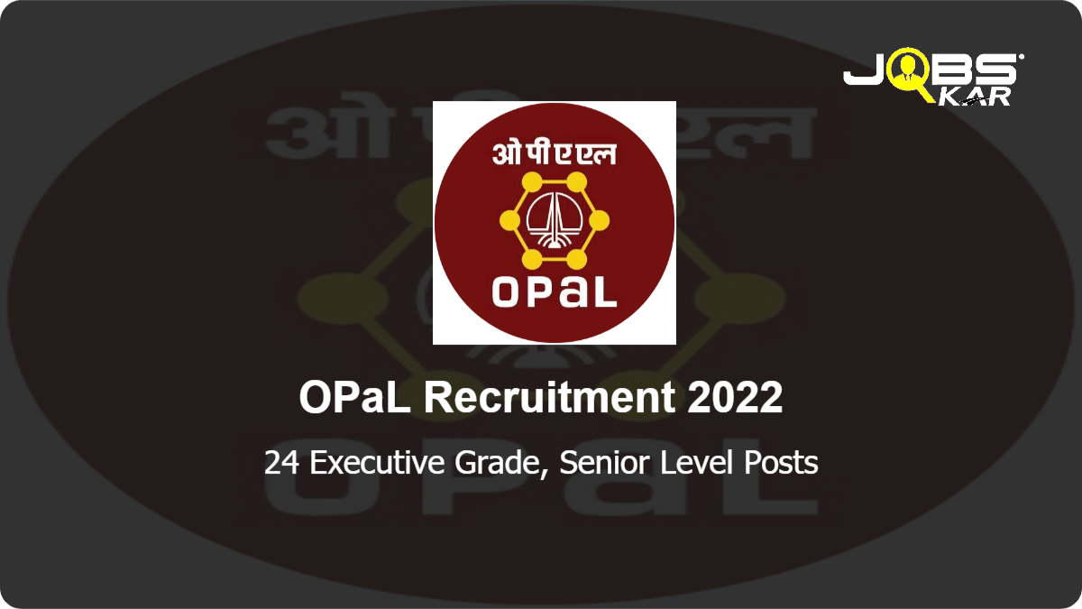 OPaL Recruitment 2022: Apply Online for 24 Executive Grade, Senior Level Posts